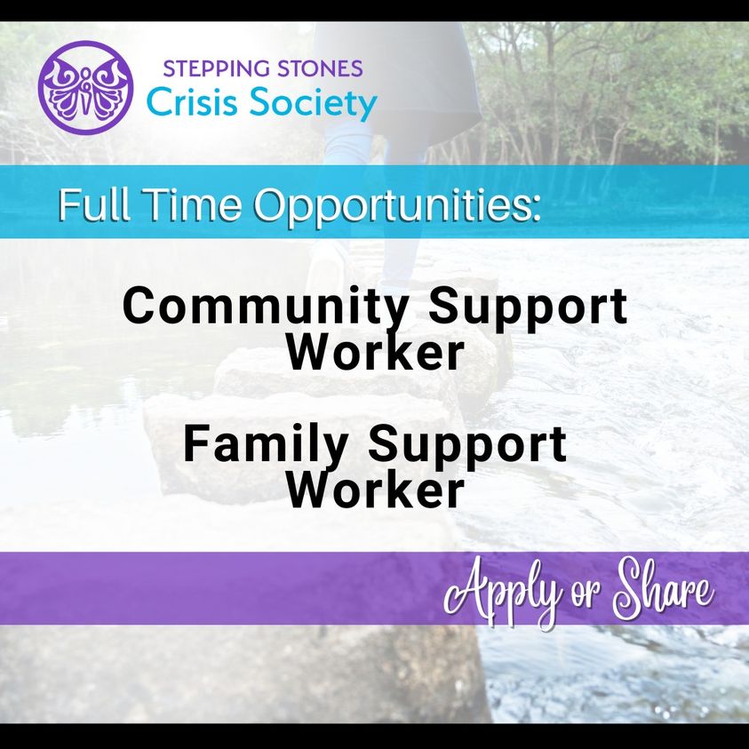 Stepping Stones Crisis Society careers. Community Support Worker and Family Support Worker