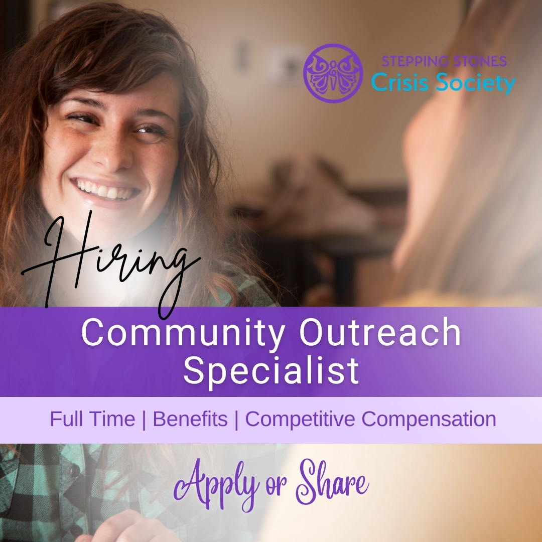The Community Outreach Specialist plays a critical role in advancing the mission of Stepping Stones by providing direct support, education, and advocacy for individuals impacted by family violence and crisis situations.